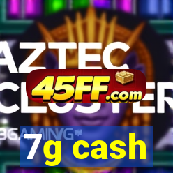 7g cash